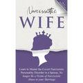 Narcissistic Wife Learn to Master the Covert Narcissistic Personality Disorder in a Spouse, No longer Be a Victim of Narcissistic Abuse in your Marria