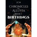 Chronicles of Alluvia: Birthings