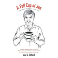 A Full Cup of Joe: Sayings, Sights, Sounds, and Snippets of My Life (So Far)