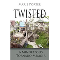 Twisted - A Minneapolis Tornado Memoir