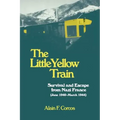 The Little Yellow Train: Survival and Escape from Nazi France (June 1940-March 1944)