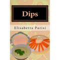 Dips: Dip cookbook for dip recipes from easy dips to party dips