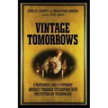 Vintage Tomorrows: A Historian and a Futurist Journey Through Steampunk Into the Future of Technology