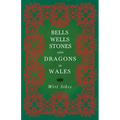 Bells, Wells, Stones, and Dragons in Wales (Folklore History Series)