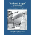 "Richard Eager" A Pilot's Story from Tennessee Eagle Scout to General Montgomery's "Flying Fortress"