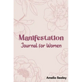 Manifestation Book for Women: Self Care Book, Manifestation Journal, Be The Master Of Your Life