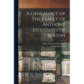 A Genealogy of the Family of Anthony Stoddard, of Boston