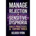 Manage Rejection Sensitive Dysphoria: Daily Practices & Coping Tools