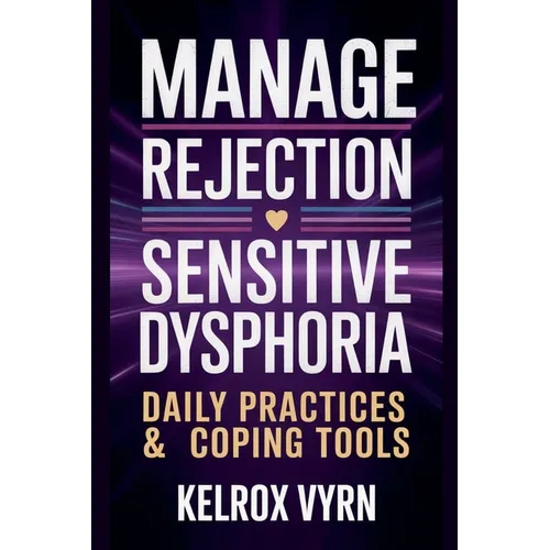 Manage Rejection Sensitive Dysphoria: Daily Practices & Coping Tools