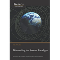 Dismantling the Servant Paradigm and Recovering The Forgotten Heritage of Early Christian Ministry