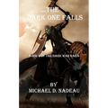 ...The Dark One Falls: The Dark War Saga Book 2
