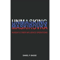 Unmasking Maskirovka: Russia's Cyber Influence Operations