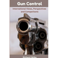 Gun Control: International Views, Perspectives and Comparisons