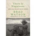 There Is Happiness: New and Selected Stories