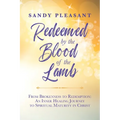 Redeemed by the Blood of the Lamb: From Brokenness to Redemption: An Inner Healing Journey to Spiritual Maturity in Christ