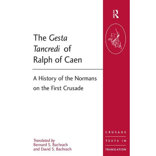 The Gesta Tancredi of Ralph of Caen: A History of the Normans on the First Crusade
