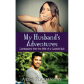 My Husband's Adventures: Confessions from the Wife of a Cuckold Bull
