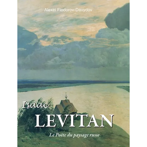 Isaac Levitan: Le Poète du paysage russe