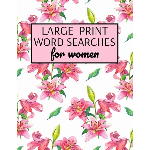 Large Print Word Searches For Women: Word Search Puzzle Books For Adults Large Print, Variety Of Topics, Beautiful Word Search For Women Large Print