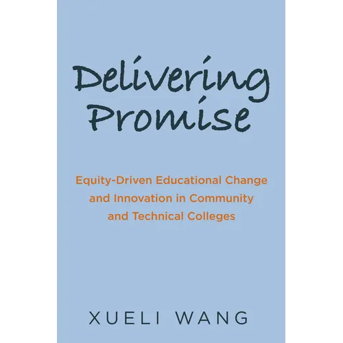 Delivering Promise: Equity-Driven Educational Change and Innovation in Community and Technical Colleges