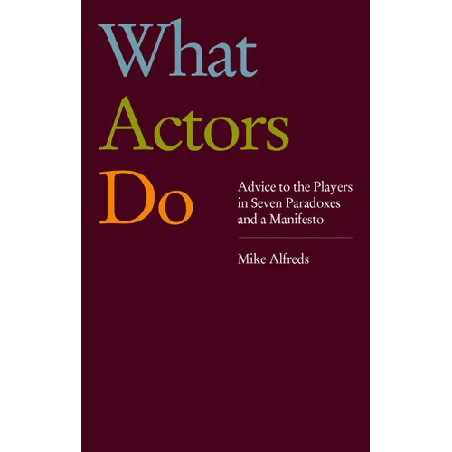 What Actors Do: Advice to the Players in Seven Paradoxes and a Manifesto