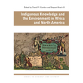 Indigenous Knowledge and the Environment in Africa and North America