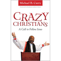 Crazy Christians: A Call to Follow Jesus