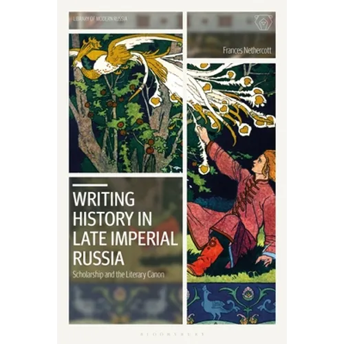 Writing History in Late Imperial Russia: Scholarship and the Literary Canon