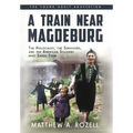 A Train near Magdeburg (the Young Adult Adaptation): The Holocaust, the Survivors, and the American Soldiers Who Saved Them