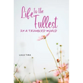 Life to the Fullest in a Troubled World