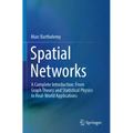 Spatial Networks: A Complete Introduction: From Graph Theory and Statistical Physics to Real-World Applications