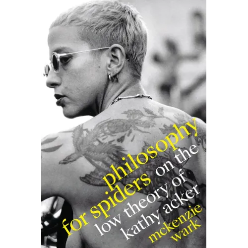 Philosophy for Spiders: On the Low Theory of Kathy Acker