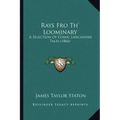 Rays Fro Th' Loominary: A Selection Of Comic Lancashire Tales (1866)