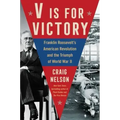 V Is for Victory: Franklin Roosevelt's American Revolution and the Triumph of World War II