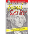 The Frugal Senior: Hundreds of Creative Ways to Stretch a Dollar!