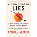 A Field Guide to Lies: Critical Thinking with Statistics and the Scientific Method