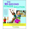 90-Second Fitness Solution: The Most Time-Efficient Workout Ever for a Healthier, Stronger, Younger You
