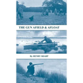 The Gun - Afield & Afloat (History of Shooting Series - Game & Wildfowling)