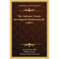 The Galvanic Circuit Investigated Mathematically (1891)