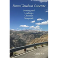 From Clouds to Concrete: Starting and Leading a Christian Nonprofit