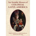 Ten Notable Women of Colonial Latin America