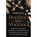Hoodoo and Voodoo: Secrets of Folk Magic, Rootwork, Witchcraft, Mojo, Conjuration, Haitian Vodou and New Orleans Voodoo