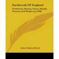 Earthwork Of England: Prehistoric, Roman, Saxon, Danish, Norman And Mediaeval (1908)