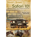 Safari 101 Hunting Africa: The Ultimate Adventure: Getting There and Back