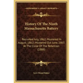 History Of The Ninth Massachusetts Battery: Recruited July, 1862; Mustered In August, 1862; Mustered Out June, 1865 At The Close Of The Rebellion (188