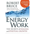 Energy Work: The Secrets of Healing and Spiritual Growth