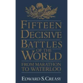 Fifteen Decisive Battles of the World: From Marathon to Waterloo