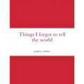 Things I forgot to tell the world