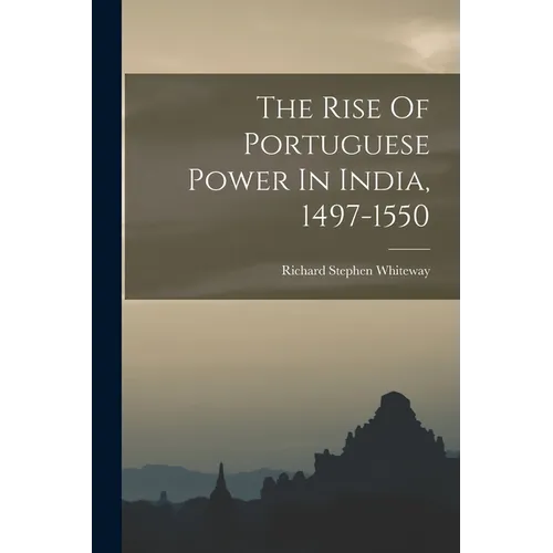 The Rise Of Portuguese Power In India, 1497-1550