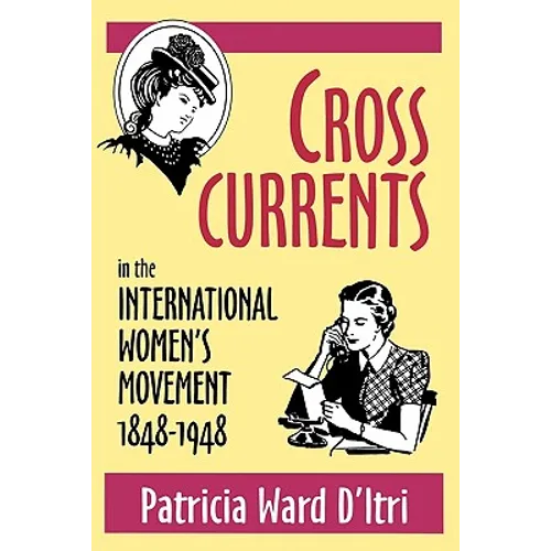 Cross Currents in the International Women's Movement, 1848-1948